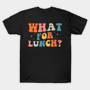 What for lunch Funny lunch lady T-Shirt